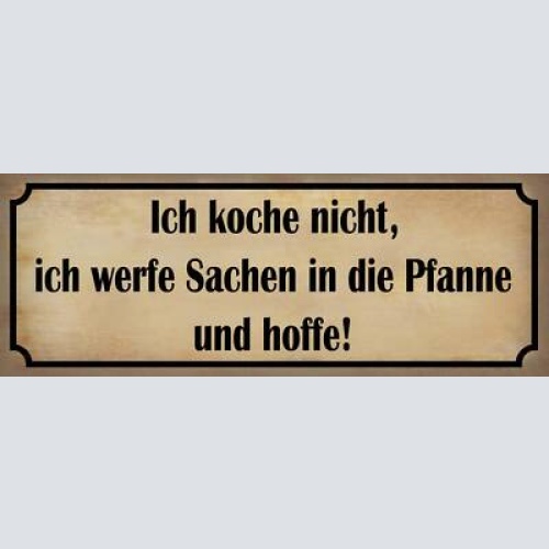 Schild ich koche nicht ich werfe sachen in die pfanne & hoffe küche 27x10