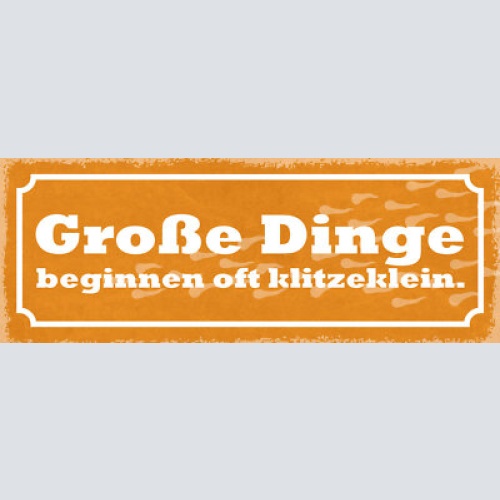 Schild große dinge beginnen oft klitzeklein 27x10 blech od.holz