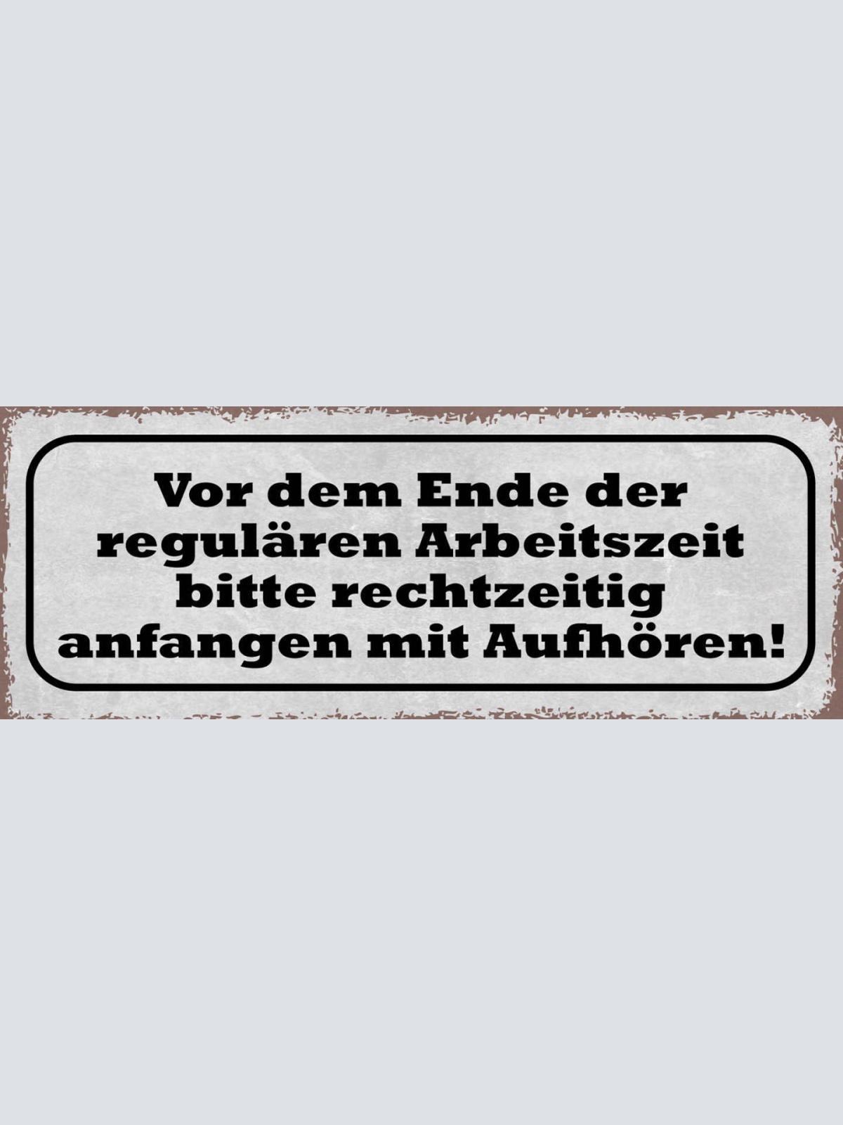 Schild Vor Ende Der Regulären Arbeitszeit Bitte Rechtzeitig Anfangen Aufhören