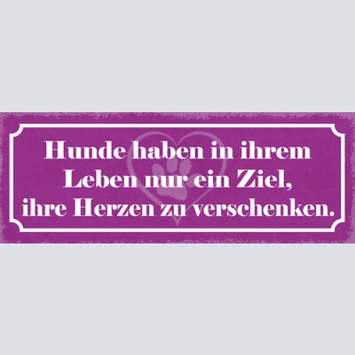 Schild hunde haben in ihrem leben nur ein ziel ihre herzen zu verschenken 27x10