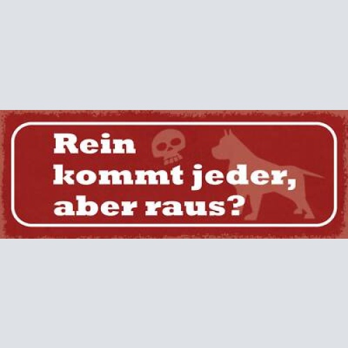 Schild rein kommt jeder aber raus wachhund hund haus tier 27x10 blech od.holz