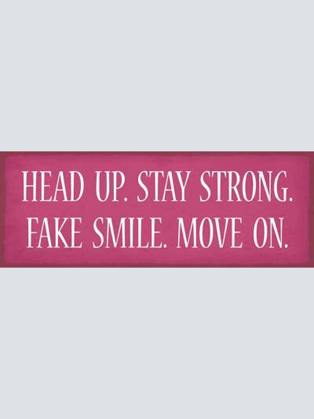 Schild head up stay strong fake smile move on stark bleiben 27x10 blech od.holz