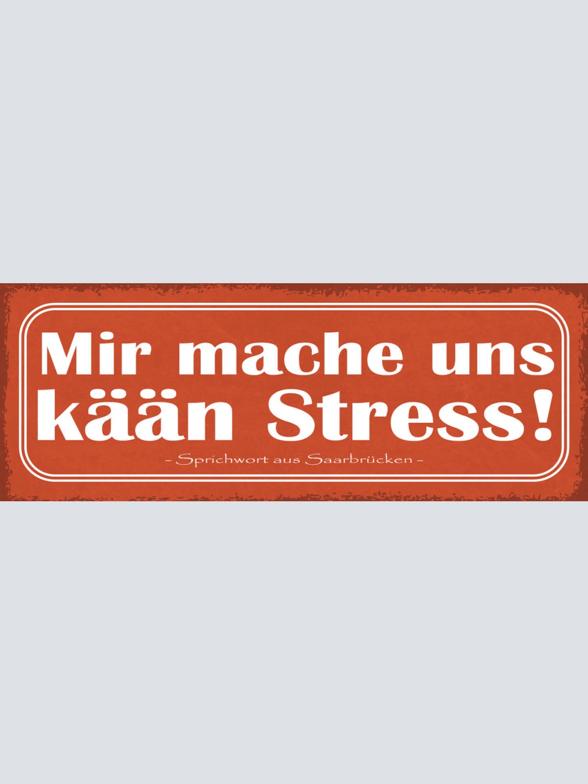 Schild Mir Mache Uns Kään Stress Kein Stress Saarbrücken 27x10 Blech od.Holz