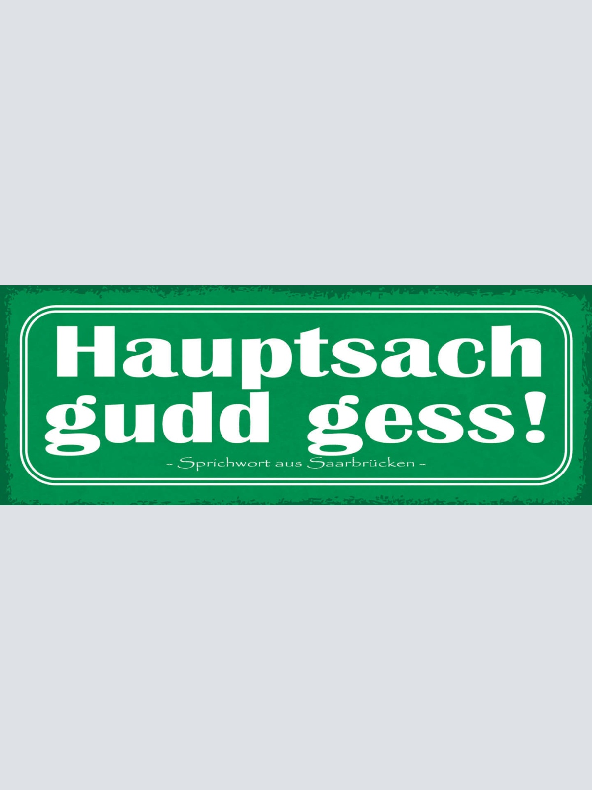 Schild Hauptsach Gudd Gess Gut Gegessen Essen Saarbrücken 27x10 Blech od.Holz