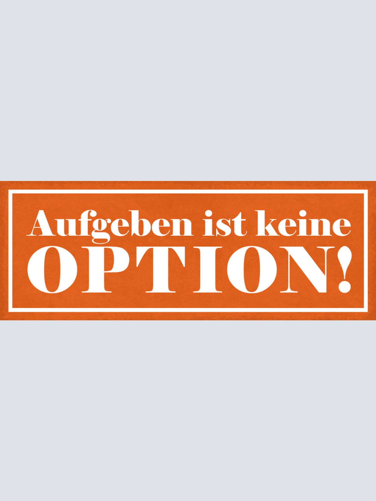 Schild Aufgeben Ist Keine Option Durchhalten Resignation 27x10 Blech od.Holz