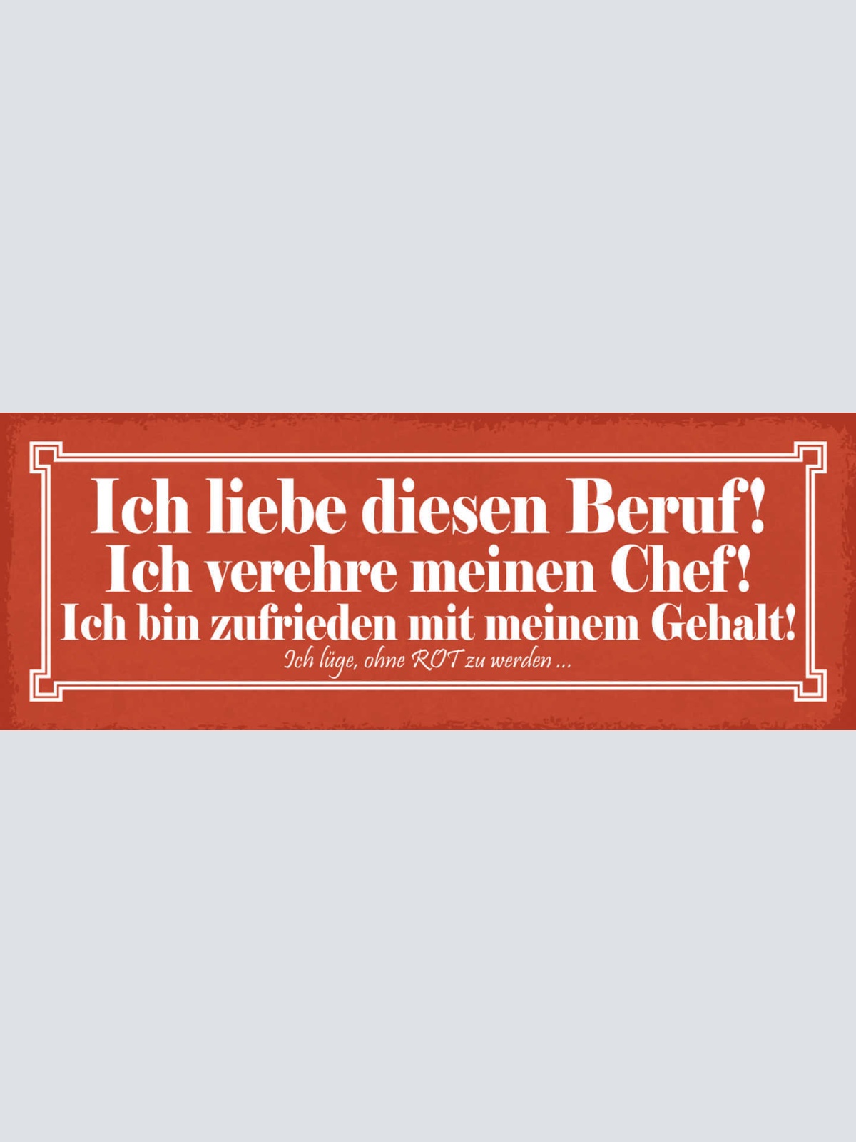 Schild Ich Liebe Diesen Beruf Vereehre Chef Zufrieden Gehalt Lüge O. Rot Werden