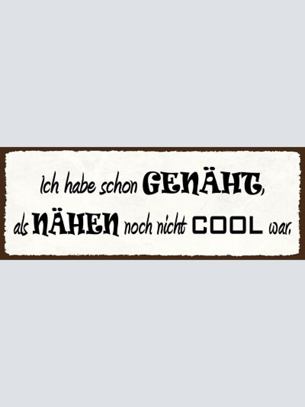Schild ich habe schon genäht als nähen noch nicht cool war 27x10 blech od.holz