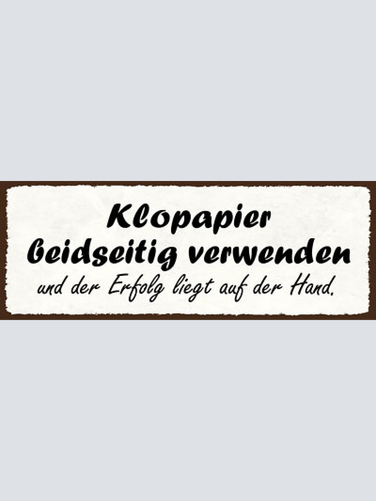 Schild klopapier beidseitig verwenden & der erfolg liegt auf der hand wc 27x10