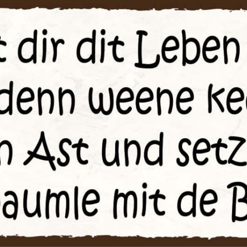 Schild Jibt Dir Dit Leben Mal Een Buff Denn Weene Keene Tran Lach Dir N Ast