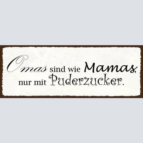 Schild omas sind wie mamas nur mit puderzucker großmutter 27x10 blech od.holz