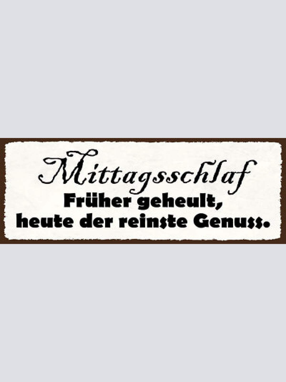 Schild mittagsschalf früher geheult heute der reinste genuss 27x10 blech od.holz