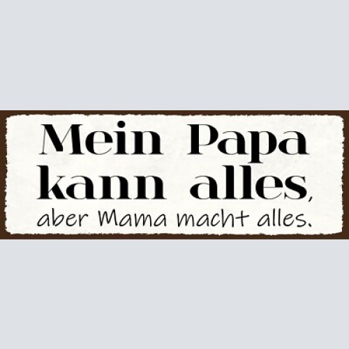 Schild mein papa kann alles aber mama macht alles eltern 27x10 blech od.holz