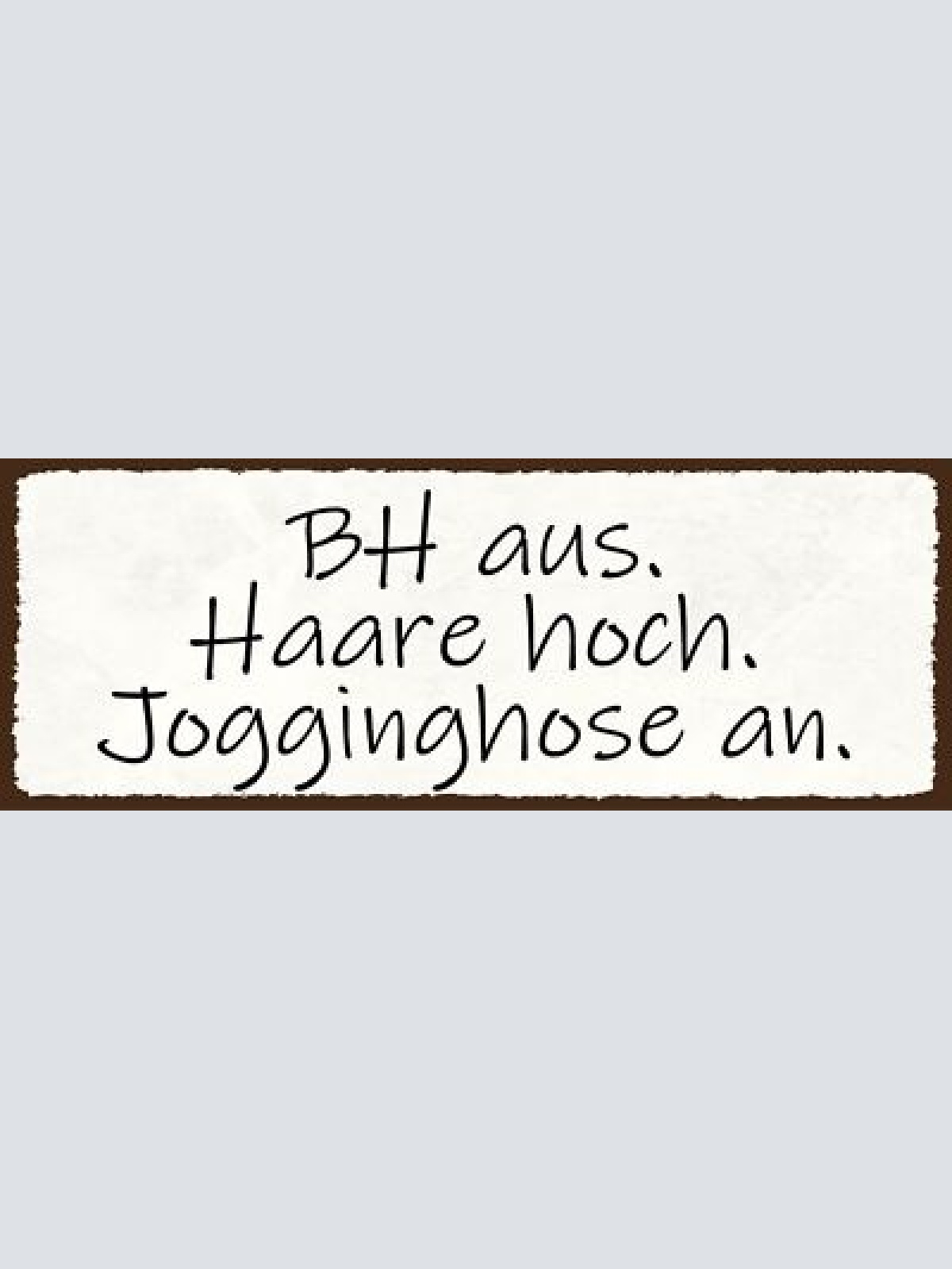 Schild bh aus haare hoch jogginghose an zuhause ausruhen 27x10 blech od.holz