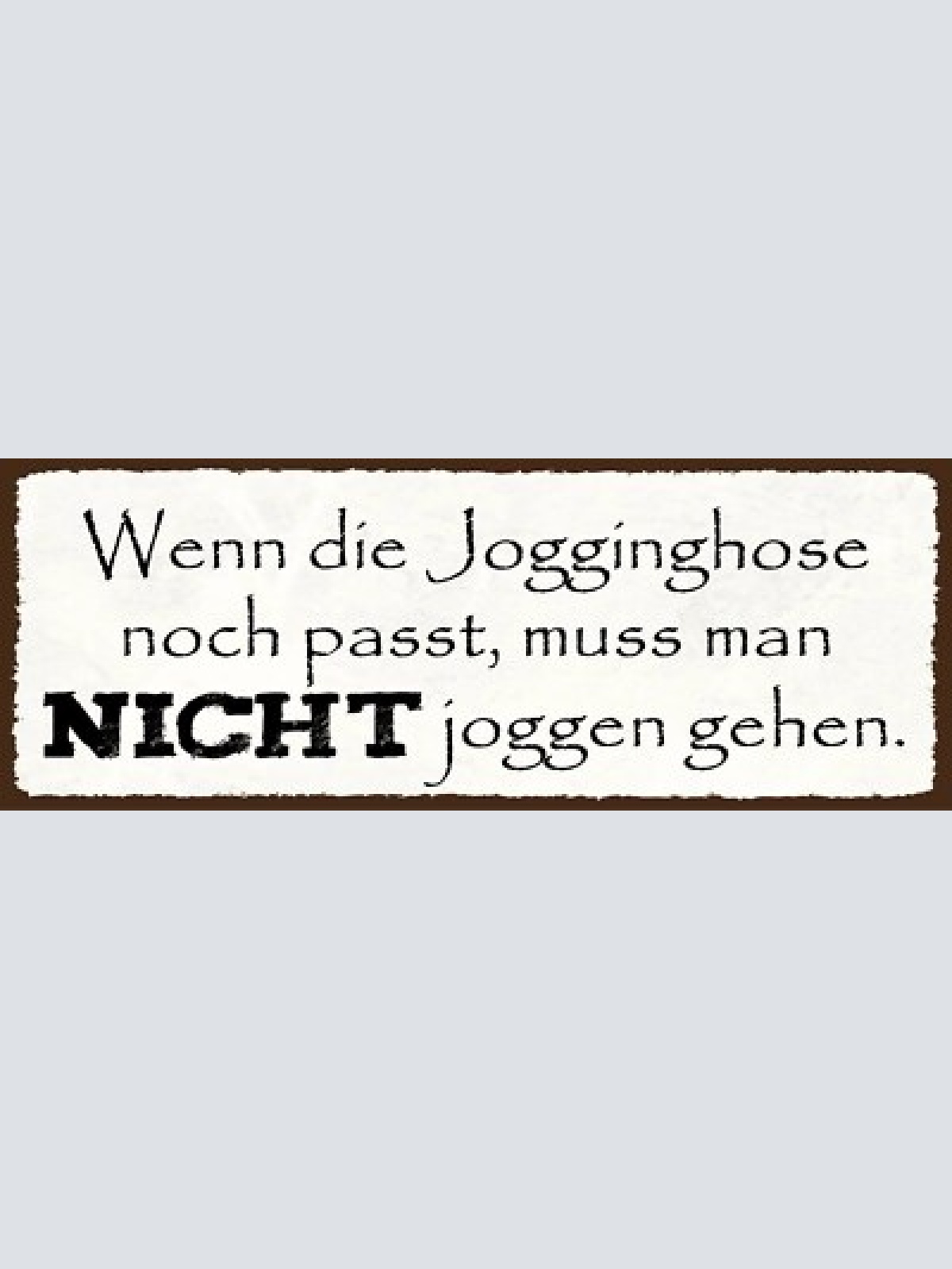 Schild wenn die jogginghose noch passt muss man nicht joggen gehen sport 27x10
