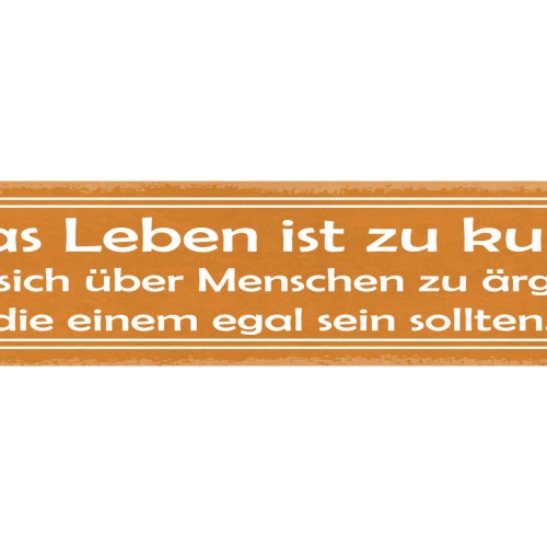 Schild Das Leben Ist Zu Kurz Um Sich Über Andere Menschen Zu Ärgern Egal Sein
