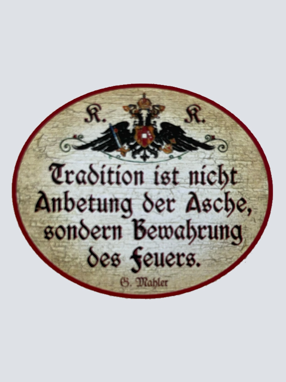 KuK Nostalgie Holzschild Tradition Ist Nicht Anbetung Der Asche Bewahrung Schild
