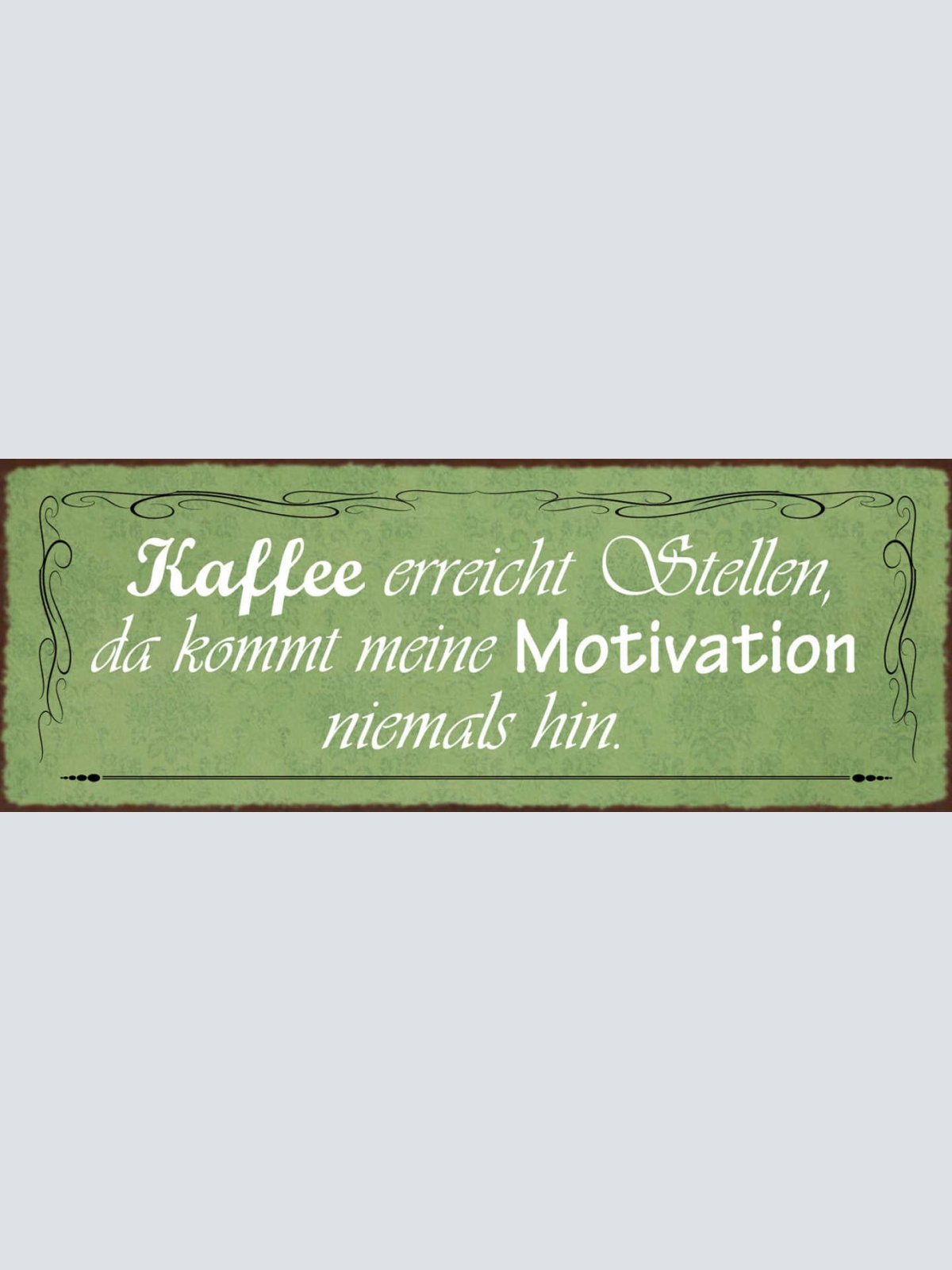 Schild Kaffee Erreicht Stellen Da Kommt Meine Motivation Niemals Hin 27x10
