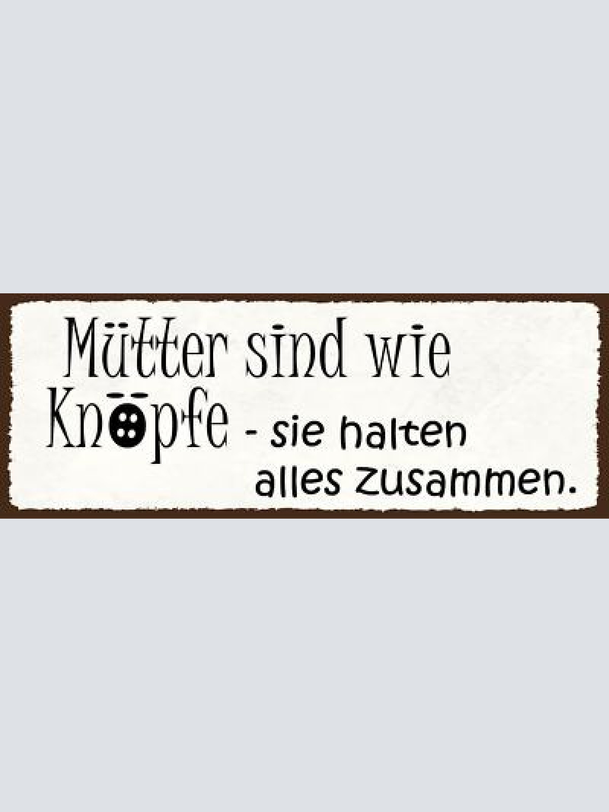 Schild mütter sind wie knöpfe sie halten alles zusammen mama 27x10 blech od.holz