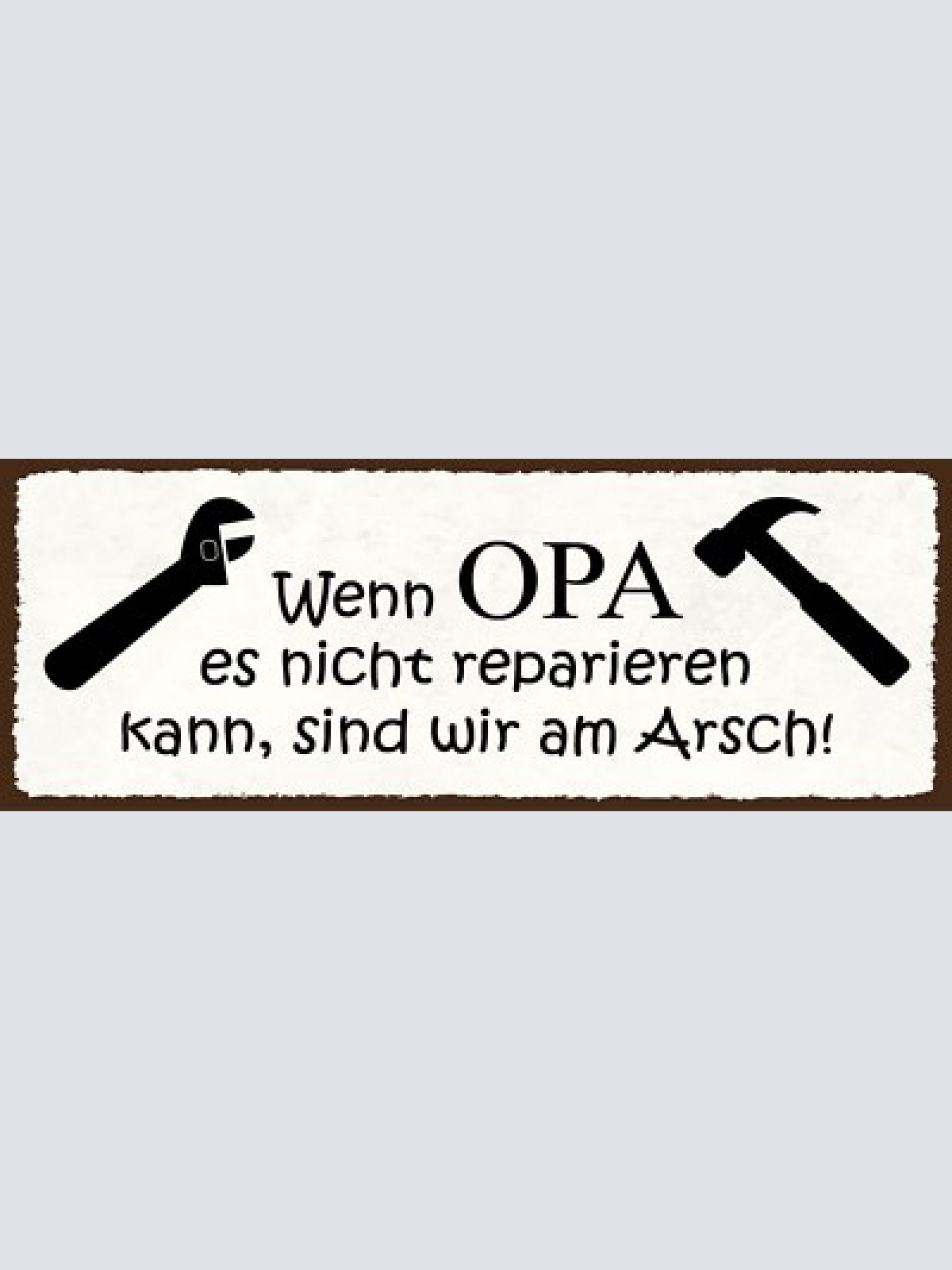 Schild wenn opa es nicht reparieren kann sind wir am arsch 27x10 blech od.holz