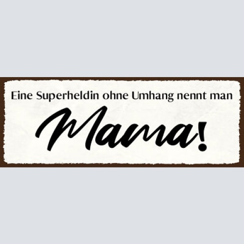 Schild eine superheldin ohne umhang nennt man mama mutter 27x10 blech od.holz