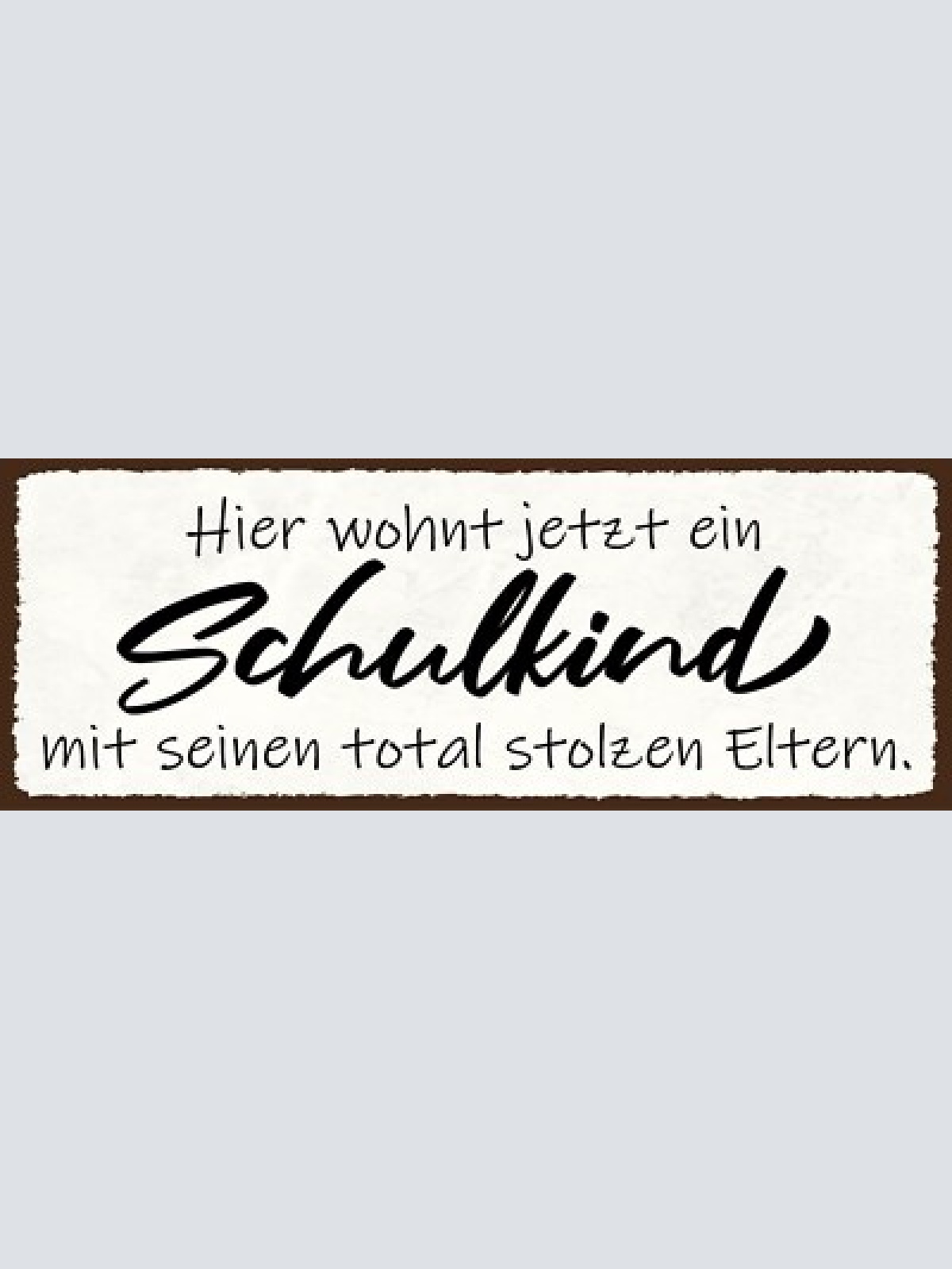Schild hier wohnt jetzt ein schulkind mit seinen total stolzen eltern 27x10