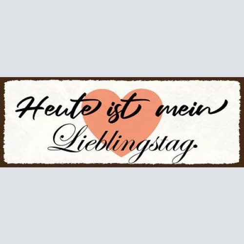Schild heute ist mein lieblingstag glück freude guter tag 27x10 blech od.holz