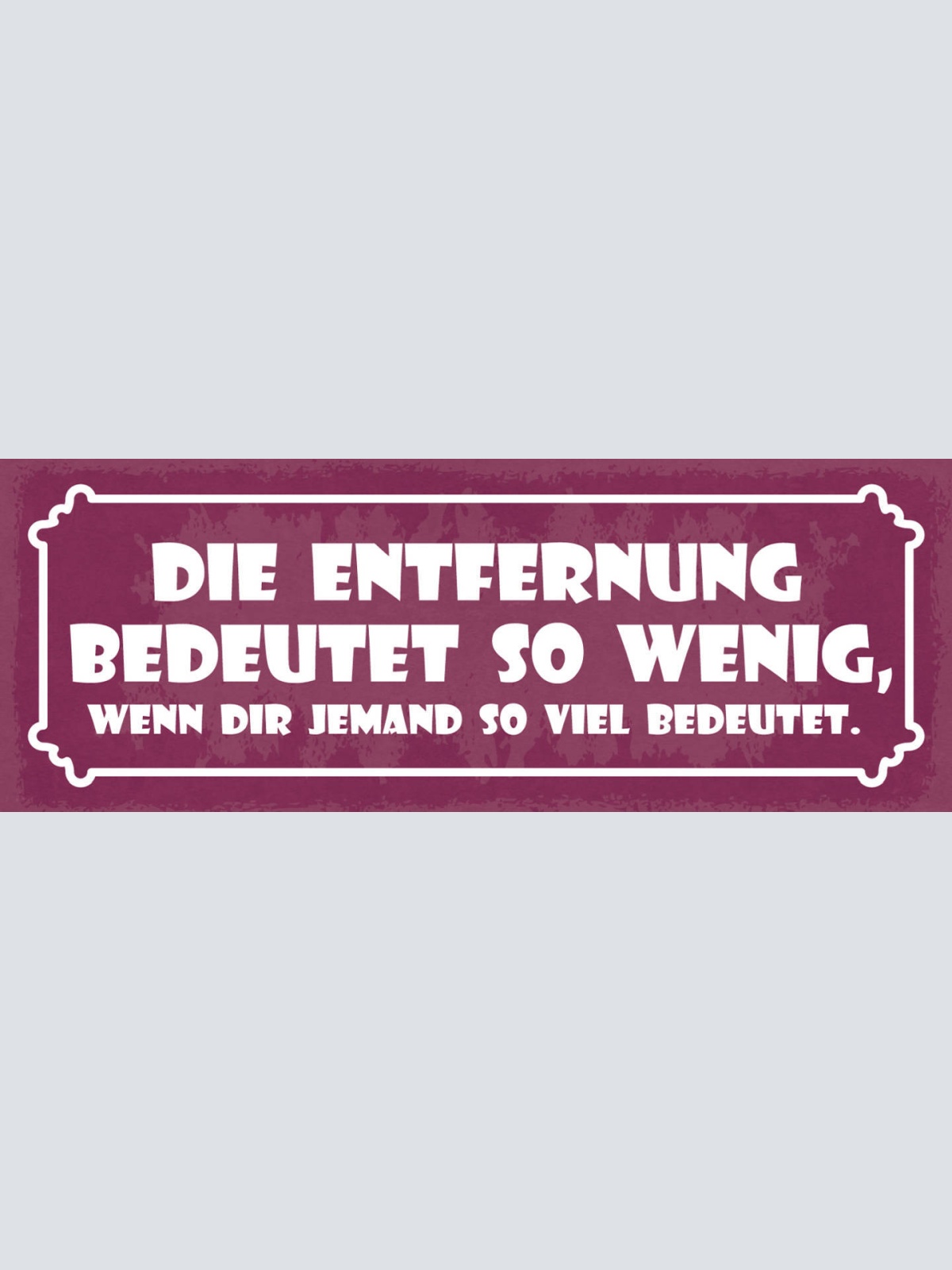 Schild Die Entfernung Bedeutet So Wenig Wenn Dir Jemand Viel Bedeutet 27x10