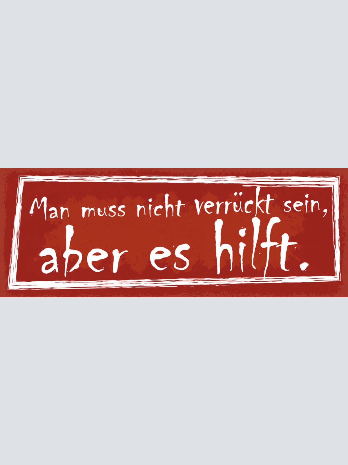 Schild Man Muss Nicht Verrückt Sein Aber Es Hilft Leben 27x10 Blech od.Holz