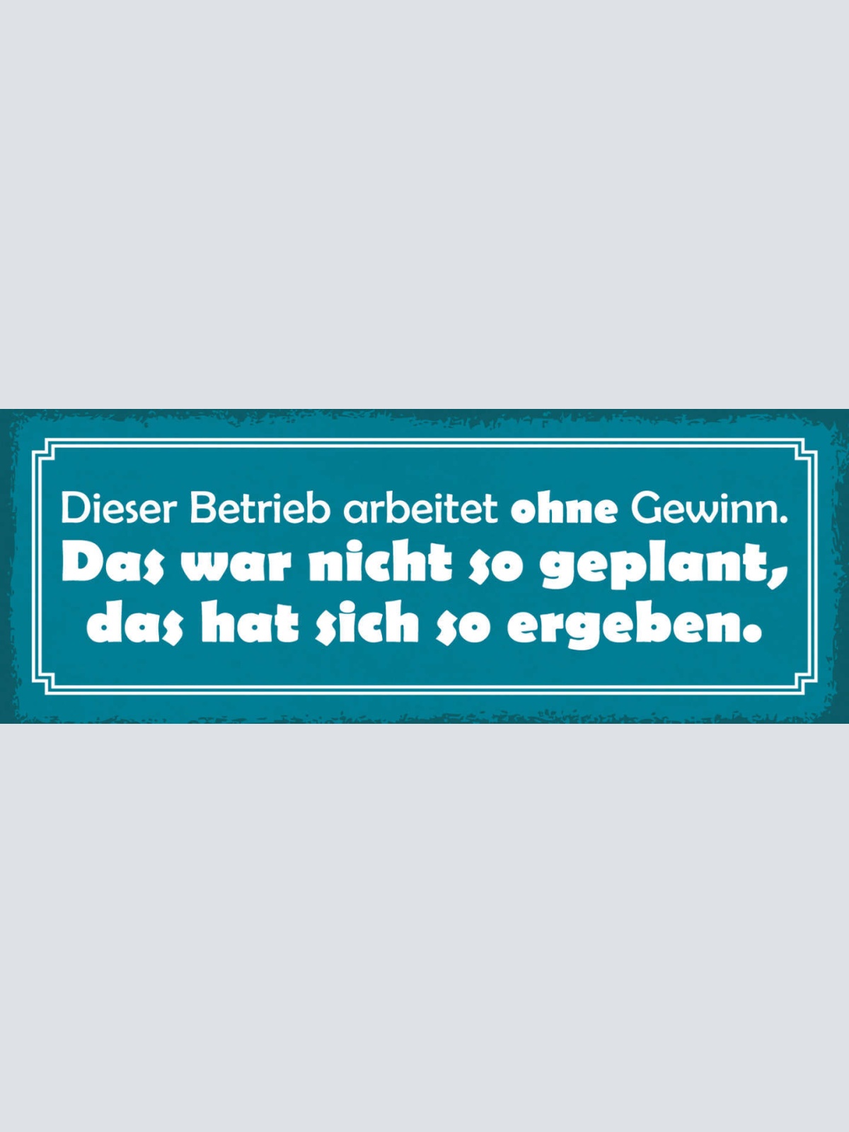 Schild Dieser Betrieb Arbeitet Ohne Gewinn Nicht So Geplant Hat Sich So Ergeben