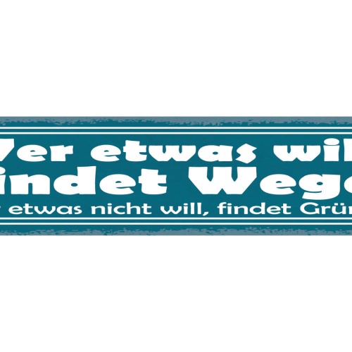 Schild Wer Etwas Will Findet Wege Wer Etwas Nicht Will Findet Gründe 46 x 10