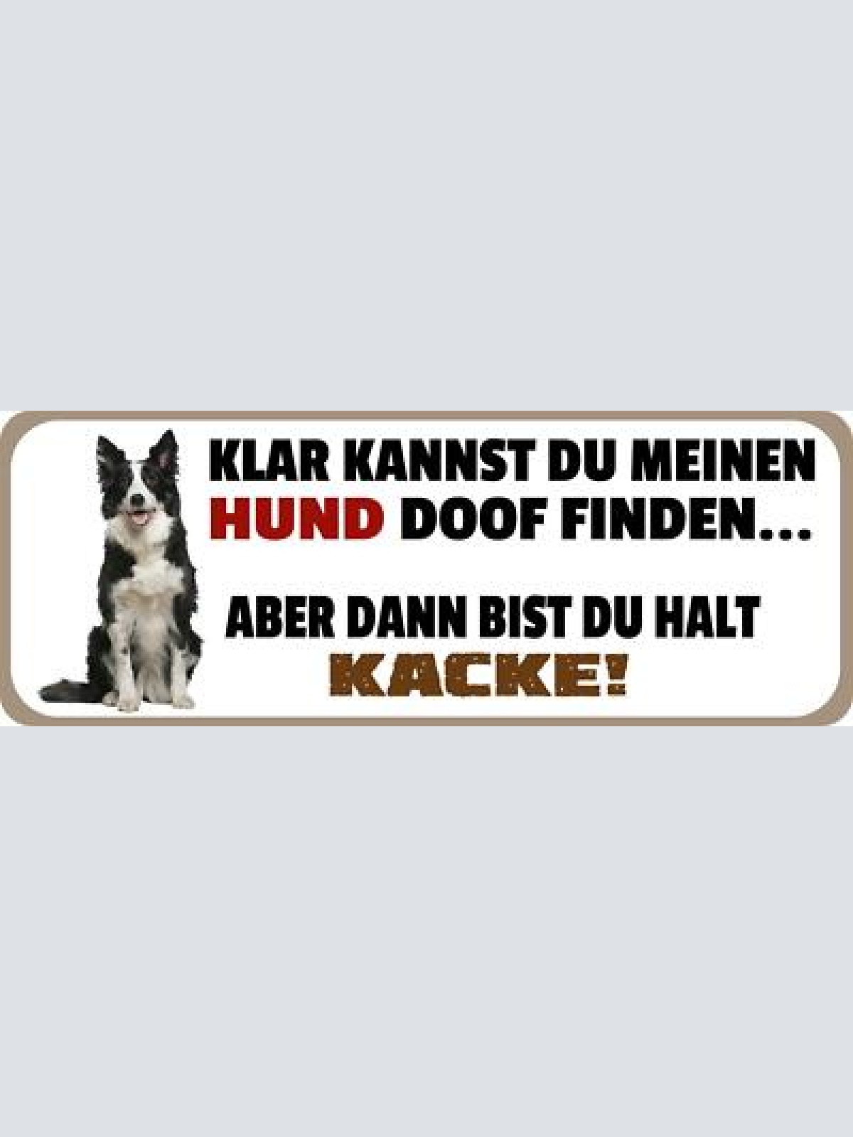 Schild klar kannst du meinen hund finden aber dann bist du halt kacke 27 x 10