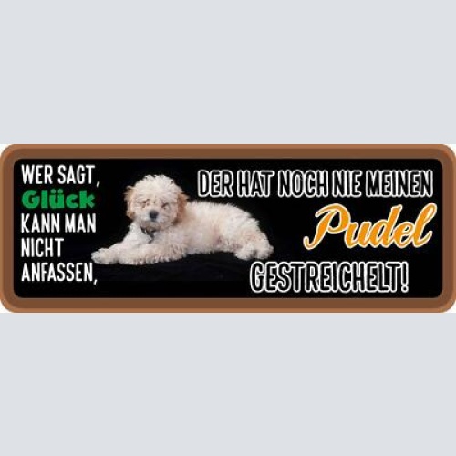 Schild wer sagt glück kann man nicht anfassen noch nie pudel gestreichelt hund