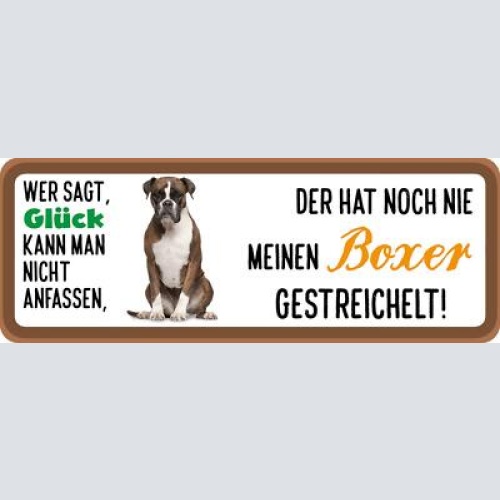 Schild wer sagt glück kann man nicht anfassen nie boxer gestreichelt hund 27x10