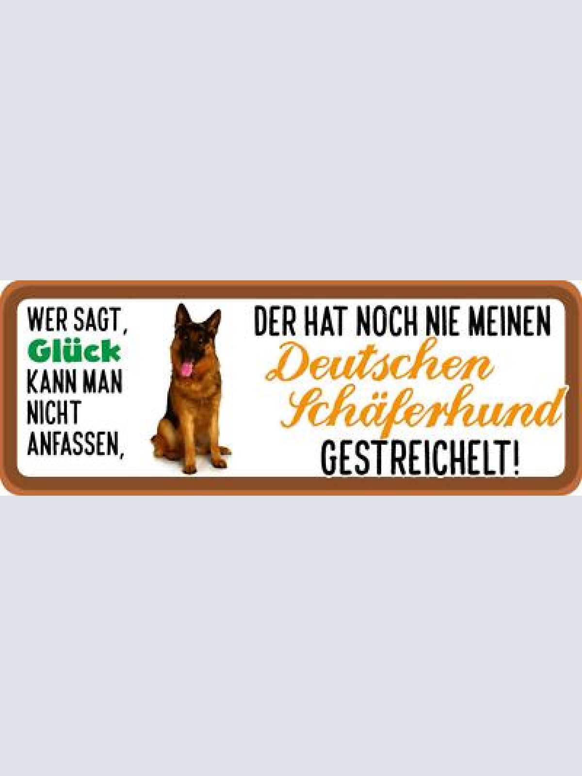 Schild wer sagt glück kann man nicht anfassen dt. schäferhund gestreichelt hund