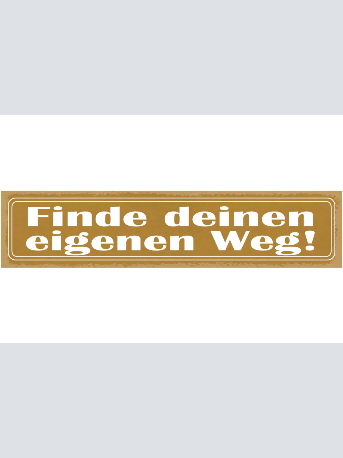Schild Finde Deinen Eigenen Weg Leben Entscheidung 46 x 10 Blech od. Holz