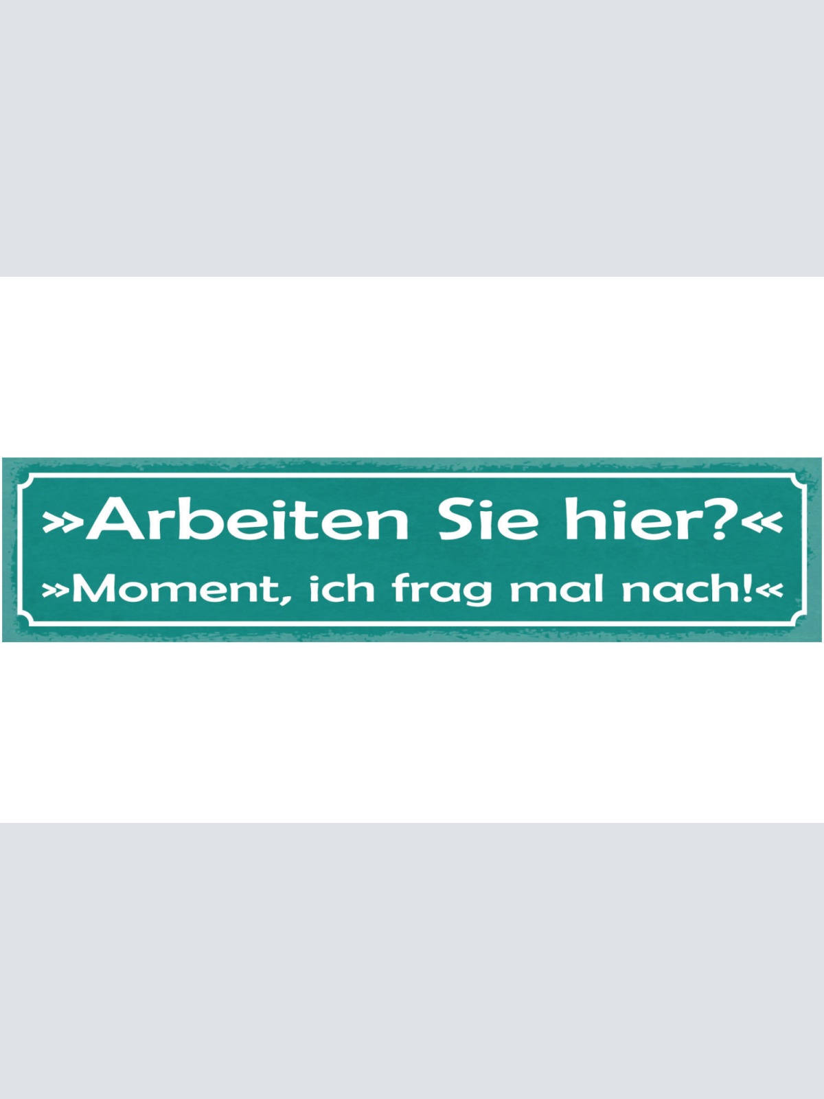 Schild Arbeiten Sie Hier? Moment Ich Frag Mal Nach Job 46 x 10 Blech od. Holz