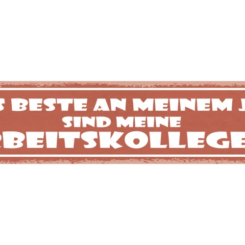 Schild Das Beste An Meinem Job Sind Meine Arbeitskollegen 46 x 10 Blech od. Holz