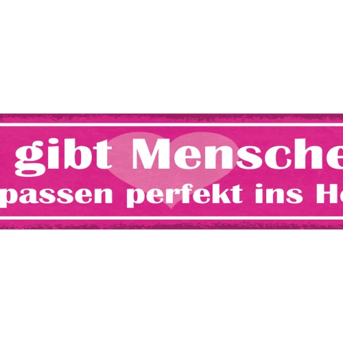 Schild Es Gibt Menschen Die Passen Perfekt Ins Herz Liebe 46 x 10 Blech od. Holz