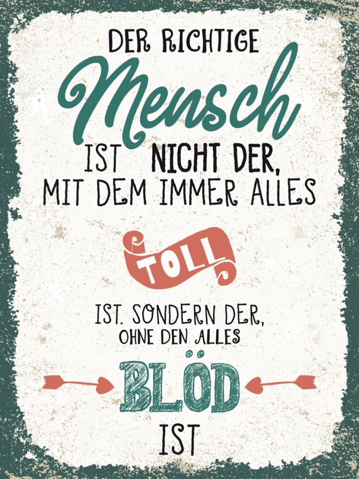 Schild Der Richtige Mensch Nicht Immer Toll Blöd 12x18 20x30 30x40 Blech/Holz