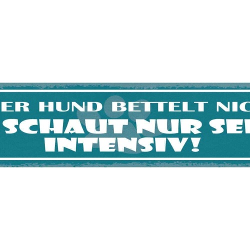 Schild unser hund bettelt nicht er schaut nur sehr intensiv 46x10 blech od. holz