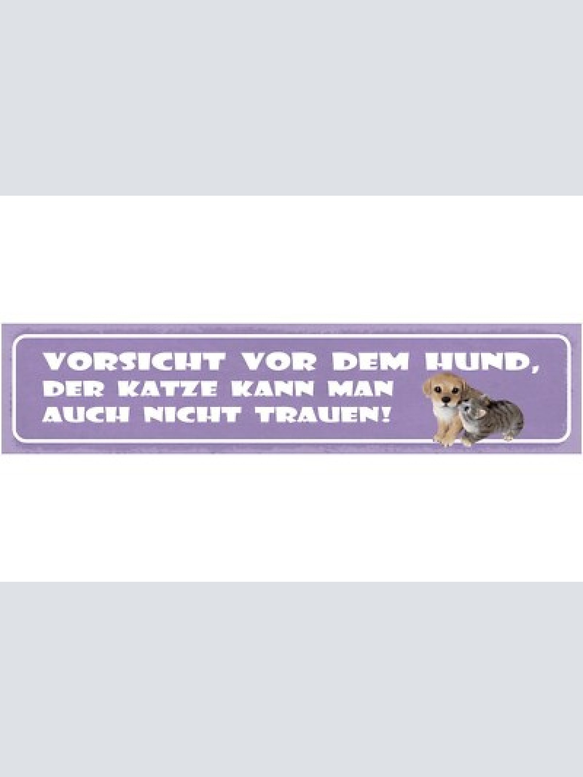 Schild vorsicht vor dem hund der katze kann man auch nicht trauen 46 x 10