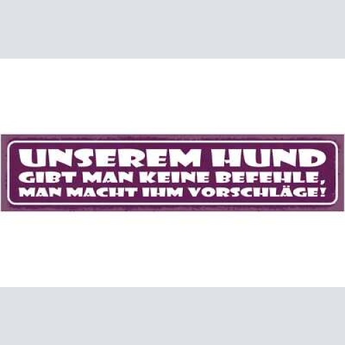 Schild unserem hund gibt man keine befehle man macht ihm vorschläge 46 x 10