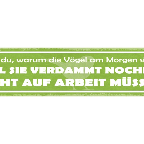 Schild Weißt Du Warum Vögel Am Morgen Singen Weil Sie Nicht Auf Arbeit Müssen