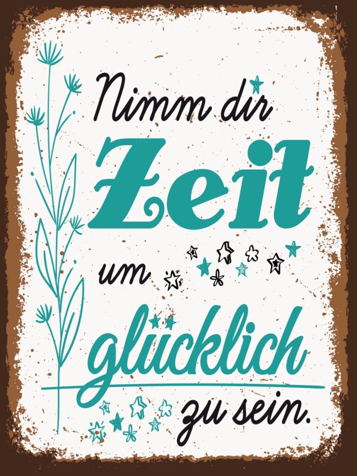 Schild Nimmt Dir Zeit Glücklich Zu Sein Leben 12x18 20x30 30x40 Blech/Holz