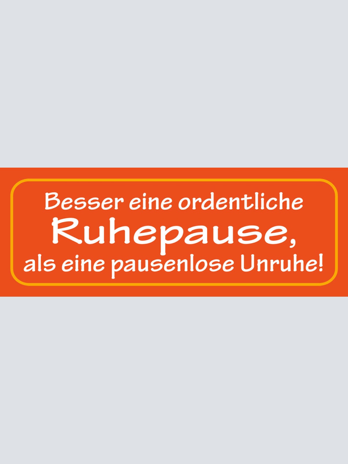 Schild Besser Eine Ordentliche Ruhepause Als Eine Pausenlose Unruhe 27 x 10