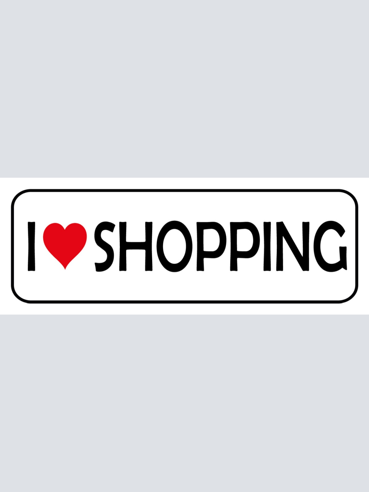 Schild I ❤️ Shopping Einkaufen Geschen Geschäft Center 27 x 10 Blech od. Holz