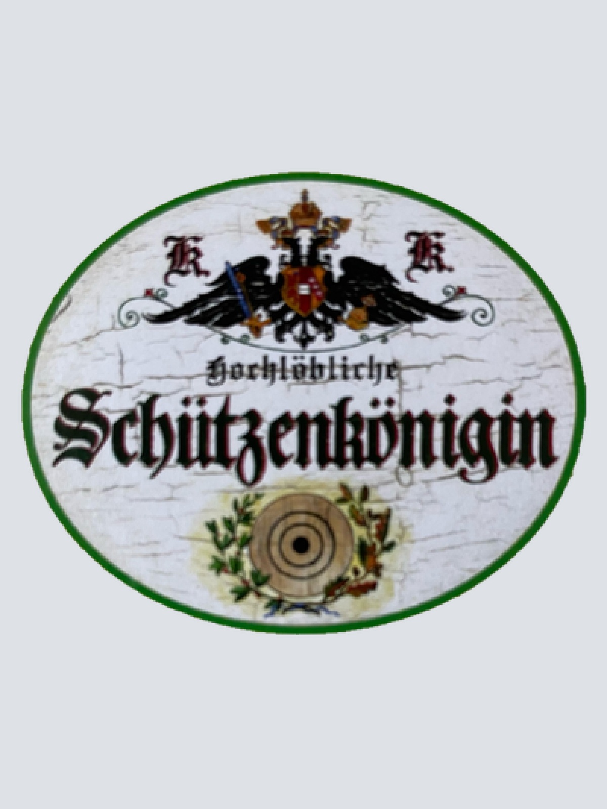 KuK Nostalgie Holzschild Hochlöbliche Schützenkönigin Schützen Verein Schild