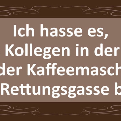 Schild Ich hasse Es Wenn Die Kollegen Schlange Kaffee Maschine Rettungsgasse