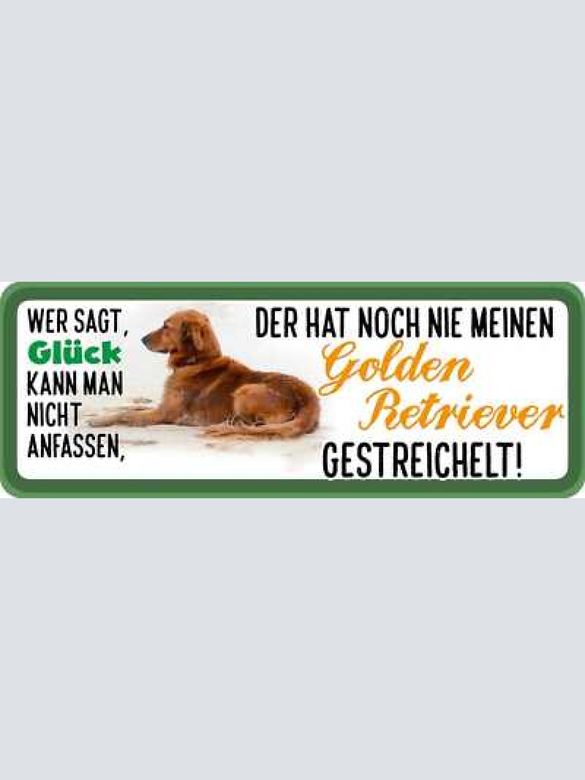 Schild wer sagt glück kann man nicht anfassen golden retriever gestreichelt hund