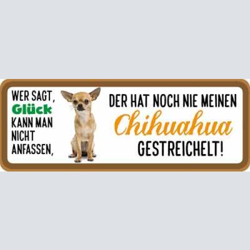 Schild wer sagt glück kann man nicht anfassen nie chihuahua gestreichelt hund